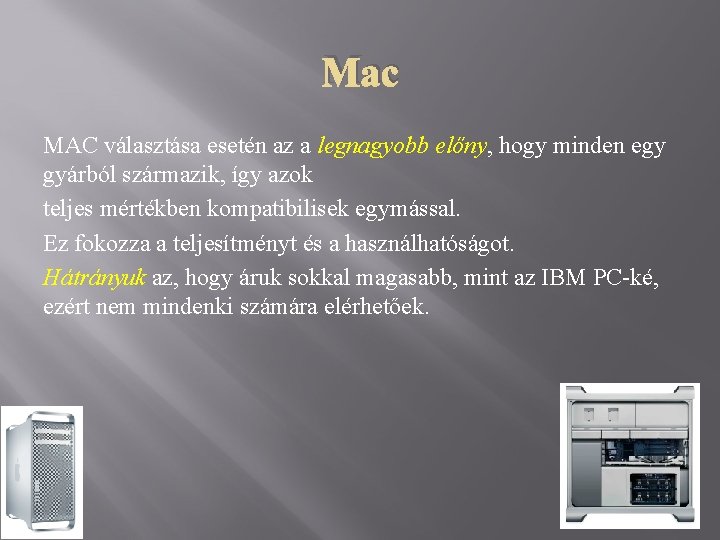 Mac MAC választása esetén az a legnagyobb előny, hogy minden egy gyárból származik, így