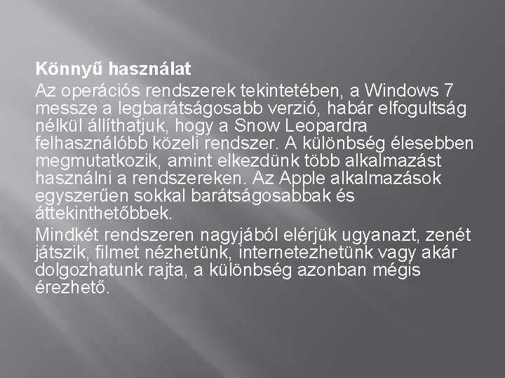 Könnyű használat Az operációs rendszerek tekintetében, a Windows 7 messze a legbarátságosabb verzió, habár