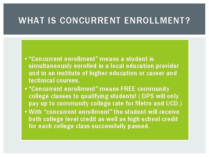 WHAT IS CONCURRENT ENROLLMENT? • “Concurrent enrollment” means a student is simultaneously enrolled in