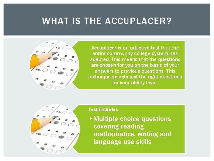 WHAT IS THE ACCUPLACER? Accuplacer is an adaptive test that the entire community college