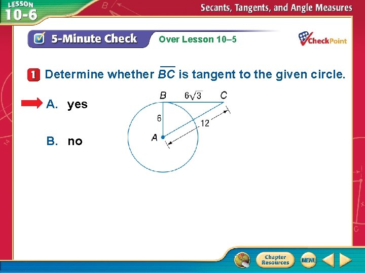 Over Lesson 10– 5 ___ Determine whether BC is tangent to the given circle.