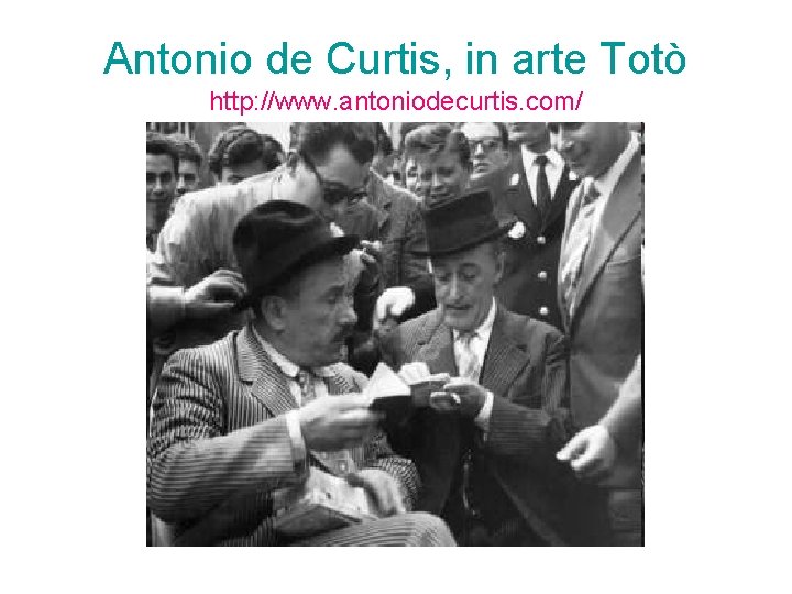 Antonio de Curtis, in arte Totò http: //www. antoniodecurtis. com/ 