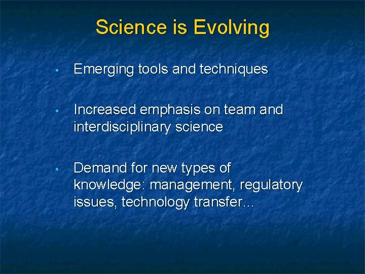 Science is Evolving • Emerging tools and techniques • Increased emphasis on team and