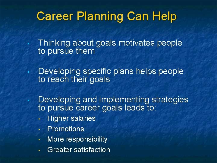 Career Planning Can Help • Thinking about goals motivates people to pursue them •