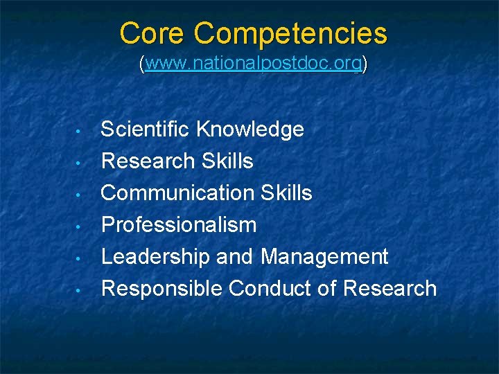Core Competencies (www. nationalpostdoc. org) • • • Scientific Knowledge Research Skills Communication Skills
