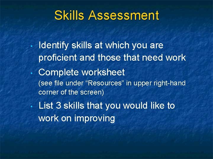 Skills Assessment • Identify skills at which you are proficient and those that need
