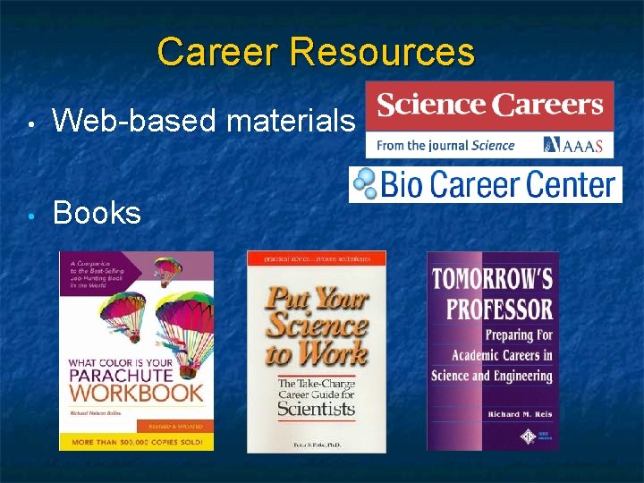 Career Resources • Web-based materials • Books 