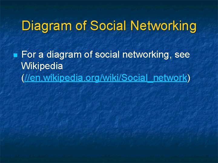 Diagram of Social Networking n For a diagram of social networking, see Wikipedia (//en.