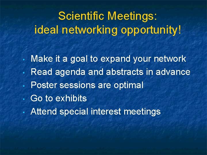 Scientific Meetings: ideal networking opportunity! • • • Make it a goal to expand