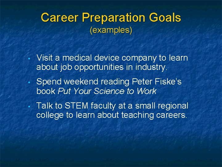Career Preparation Goals (examples) • Visit a medical device company to learn about job