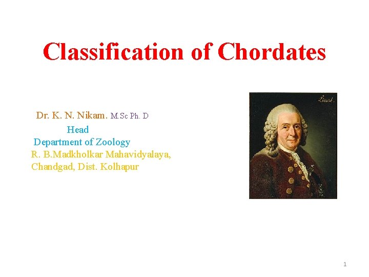 Classification of Chordates Dr. K. N. Nikam. M. Sc Ph. D Head Department of