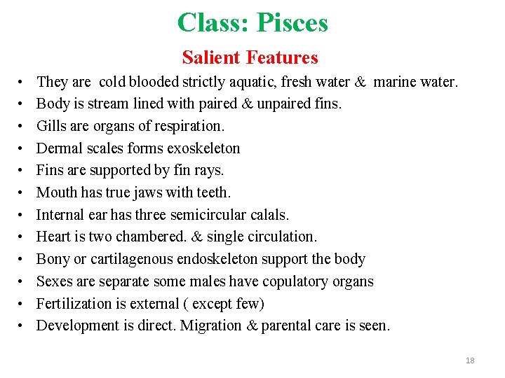 Class: Pisces Salient Features • • • They are cold blooded strictly aquatic, fresh