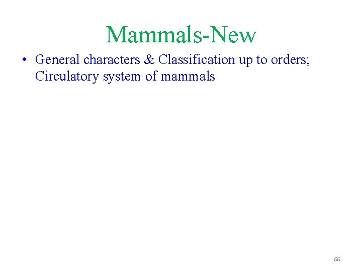 Mammals-New • General characters & Classification up to orders; Circulatory system of mammals 66