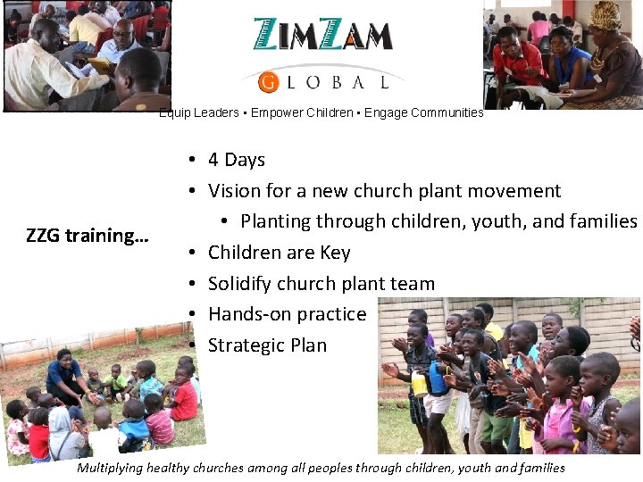 Equip Leaders • Empower Children • Engage Communities ZZG training… • 4 Days •