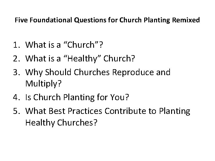 Five Foundational Questions for Church Planting Remixed 1. What is a “Church”? 2. What