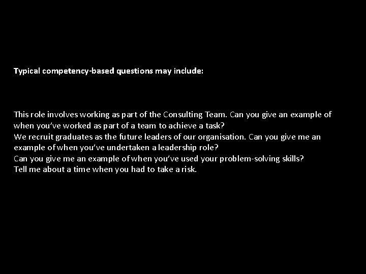 Typical competency-based questions may include: This role involves working as part of the Consulting