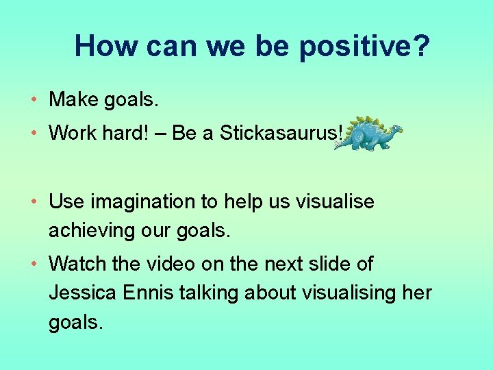 How can we be positive? • Make goals. • Work hard! – Be a