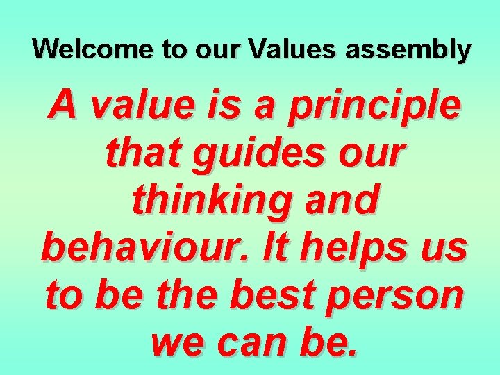 Welcome to our Values assembly A value is a principle that guides our thinking