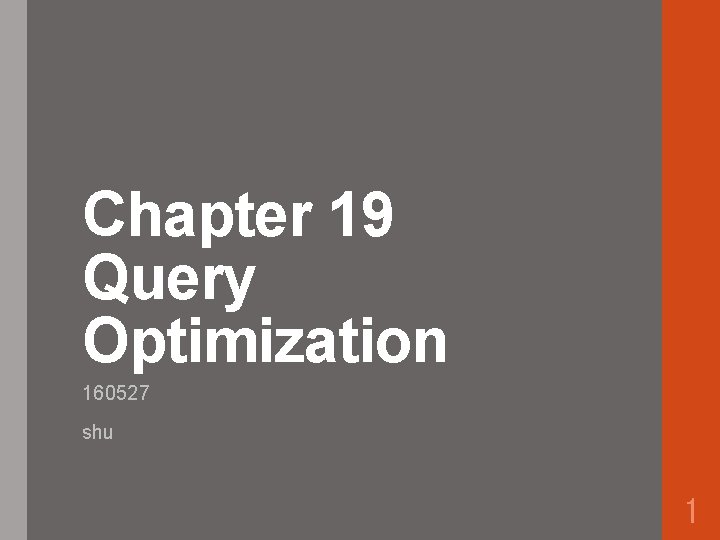Chapter 19 Query Optimization 160527 shu 1 Outline
