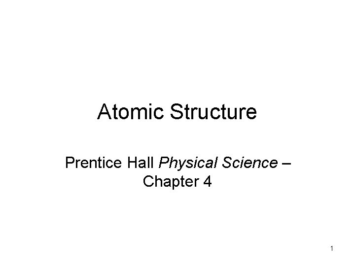 Atomic Structure Prentice Hall Physical Science – Chapter 4 1 
