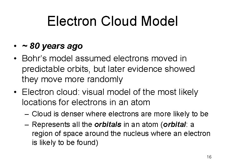 Electron Cloud Model • ~ 80 years ago • Bohr’s model assumed electrons moved