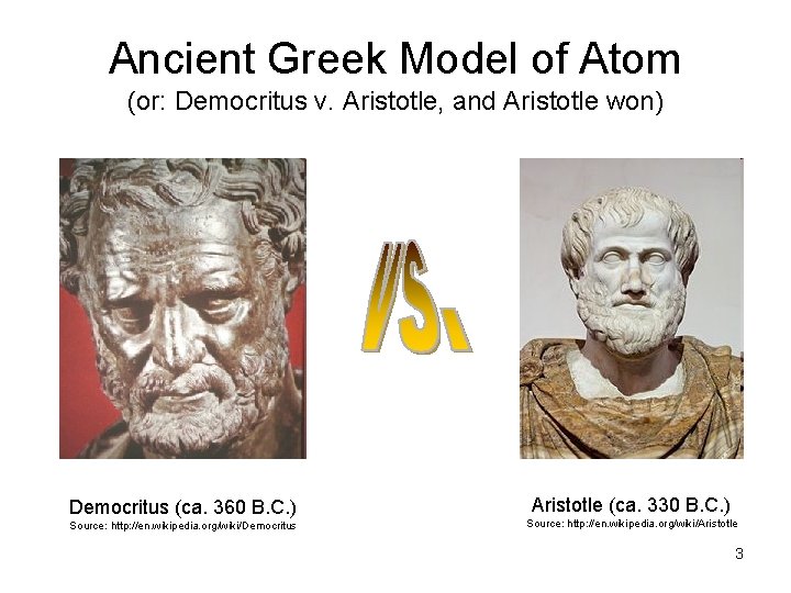 Ancient Greek Model of Atom (or: Democritus v. Aristotle, and Aristotle won) Democritus (ca.