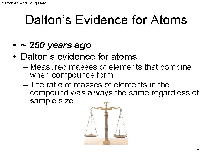 Secton 4. 1 – Studying Atoms Dalton’s Evidence for Atoms • ~ 250 years