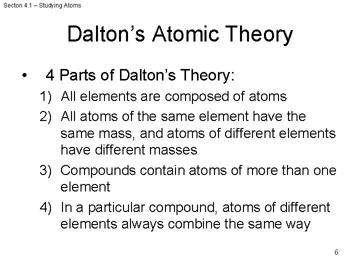 Secton 4. 1 – Studying Atoms Dalton’s Atomic Theory • 4 Parts of Dalton’s