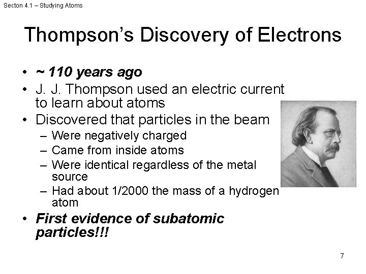 Secton 4. 1 – Studying Atoms Thompson’s Discovery of Electrons • ~ 110 years