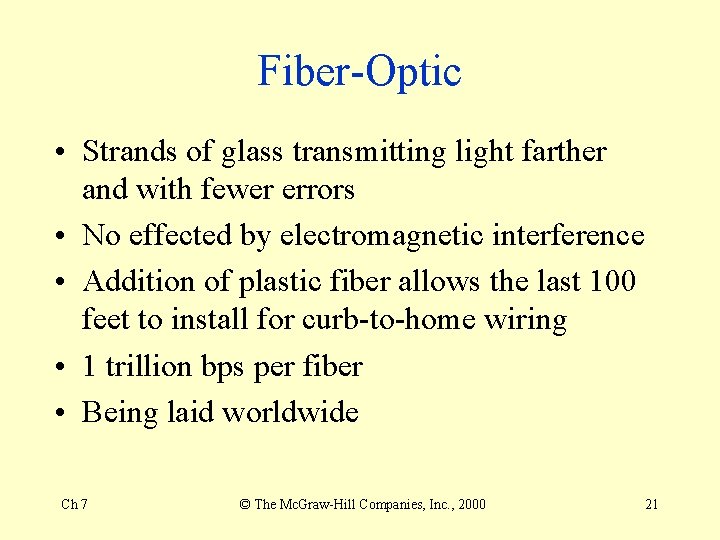 Fiber-Optic • Strands of glass transmitting light farther and with fewer errors • No