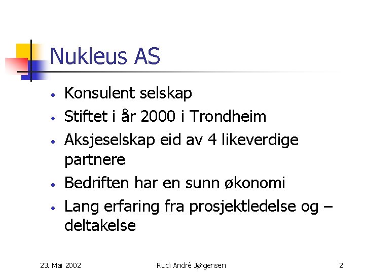 Nukleus AS • • • Konsulent selskap Stiftet i år 2000 i Trondheim Aksjeselskap