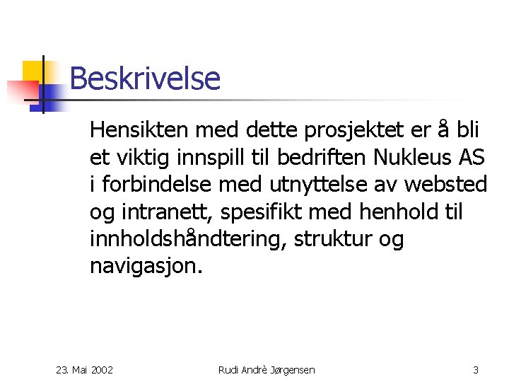 Beskrivelse Hensikten med dette prosjektet er å bli et viktig innspill til bedriften Nukleus