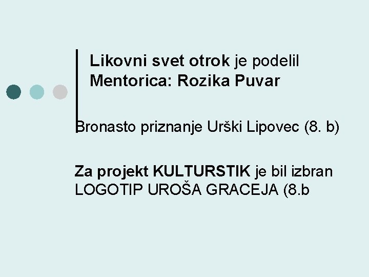 Likovni svet otrok je podelil Mentorica: Rozika Puvar Bronasto priznanje Urški Lipovec (8. b)