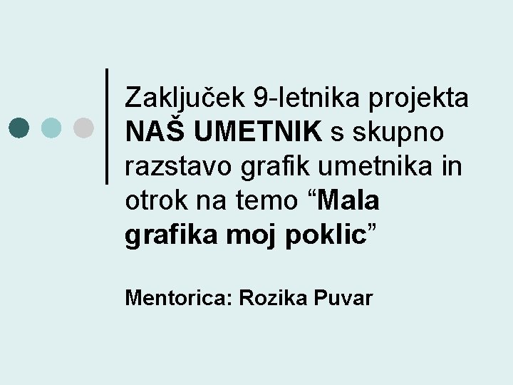 Zaključek 9 -letnika projekta NAŠ UMETNIK s skupno razstavo grafik umetnika in otrok na