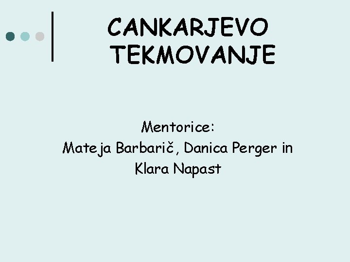 CANKARJEVO TEKMOVANJE Mentorice: Mateja Barbarič, Danica Perger in Klara Napast 