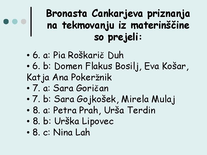 Bronasta Cankarjeva priznanja na tekmovanju iz materinščine so prejeli: • 6. a: Pia Roškarič