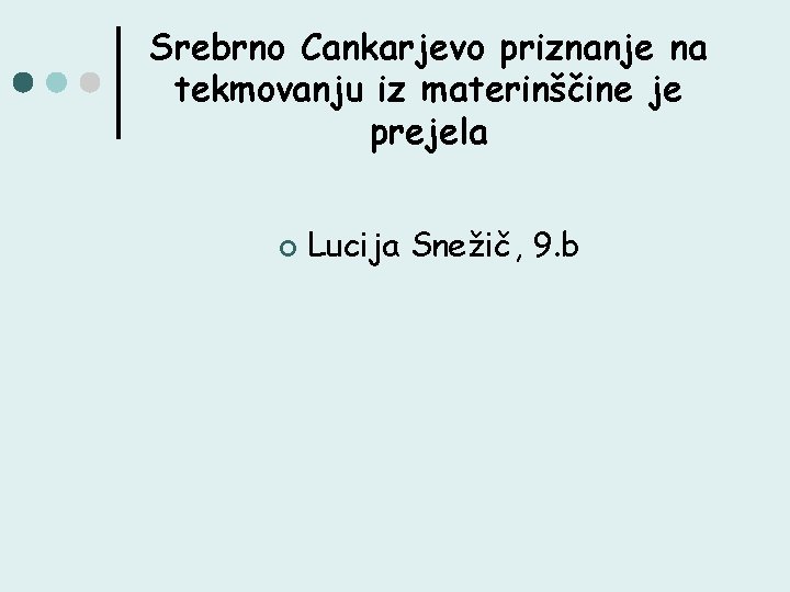 Srebrno Cankarjevo priznanje na tekmovanju iz materinščine je prejela ¢ Lucija Snežič, 9. b