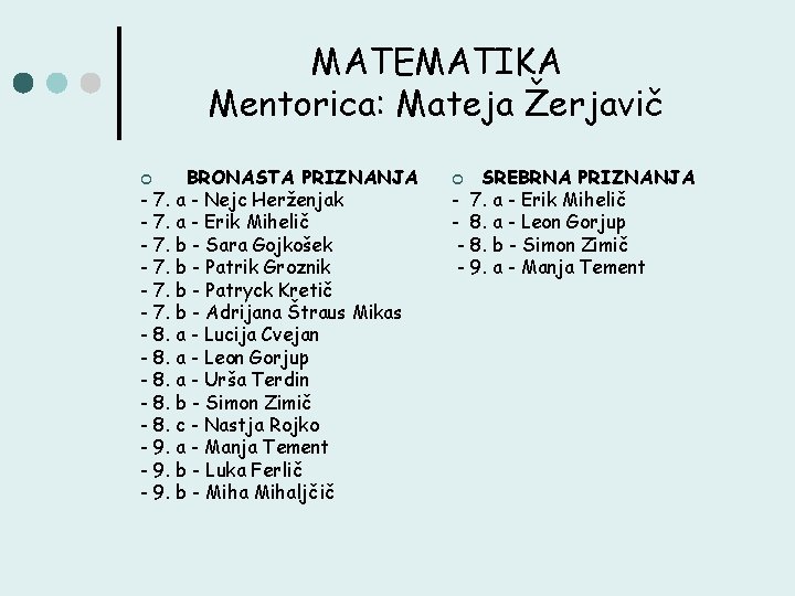 MATEMATIKA Mentorica: Mateja Žerjavič BRONASTA PRIZNANJA - 7. a - Nejc Herženjak - 7.