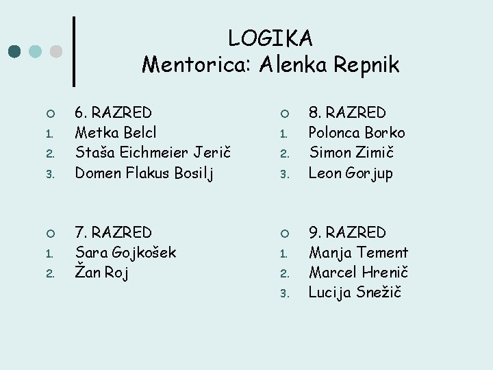 LOGIKA Mentorica: Alenka Repnik ¢ 1. 2. 3. ¢ 1. 2. 6. RAZRED Metka