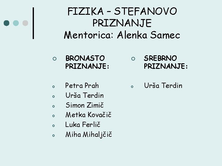 FIZIKA – STEFANOVO PRIZNANJE Mentorica: Alenka Samec ¢ o o o BRONASTO PRIZNANJE: Petra