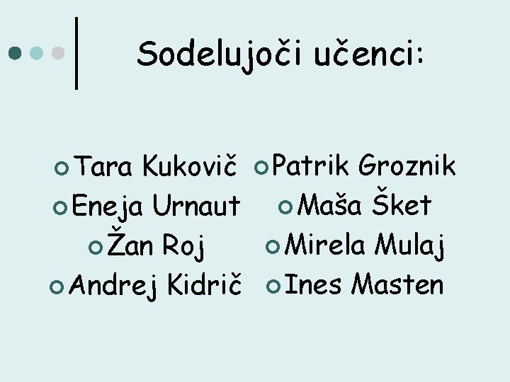 Sodelujoči učenci: ¢ Tara Kukovič ¢ Eneja Urnaut ¢ Žan Roj ¢ Andrej Kidrič