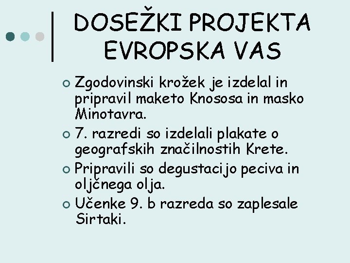 DOSEŽKI PROJEKTA EVROPSKA VAS Zgodovinski krožek je izdelal in pripravil maketo Knososa in masko