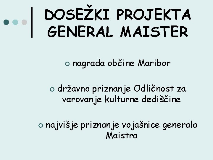 DOSEŽKI PROJEKTA GENERAL MAISTER ¢ ¢ ¢ nagrada občine Maribor državno priznanje Odličnost za