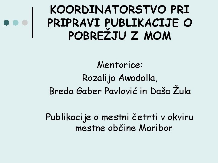 KOORDINATORSTVO PRIPRAVI PUBLIKACIJE O POBREŽJU Z MOM Mentorice: Rozalija Awadalla, Breda Gaber Pavlović in