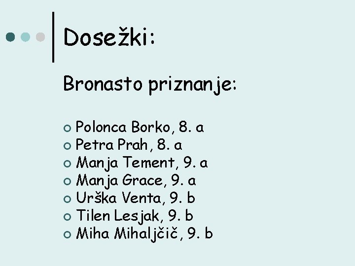 Dosežki: Bronasto priznanje: Polonca Borko, 8. a ¢ Petra Prah, 8. a ¢ Manja