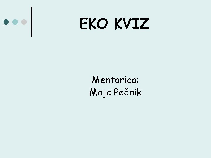 EKO KVIZ Mentorica: Maja Pečnik 