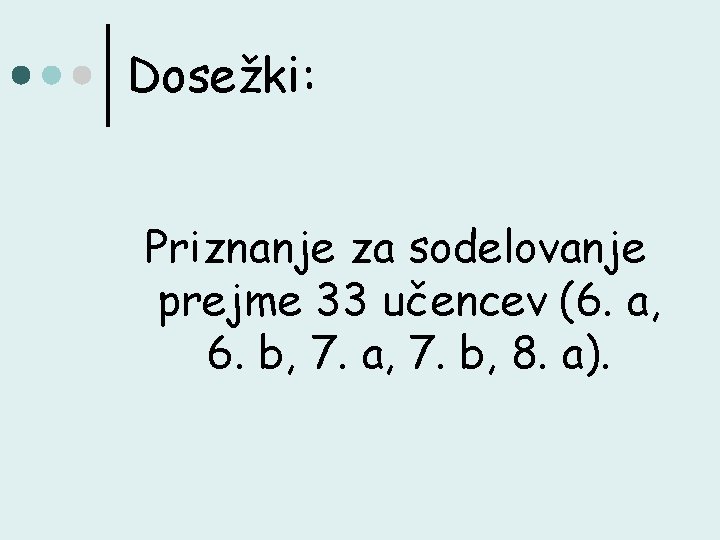 Dosežki: Priznanje za sodelovanje prejme 33 učencev (6. a, 6. b, 7. a, 7.