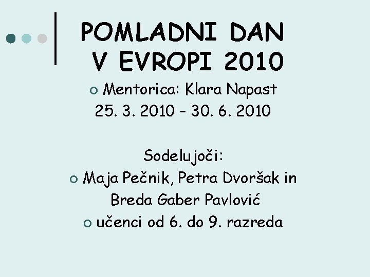 POMLADNI DAN V EVROPI 2010 Mentorica: Klara Napast 25. 3. 2010 – 30. 6.