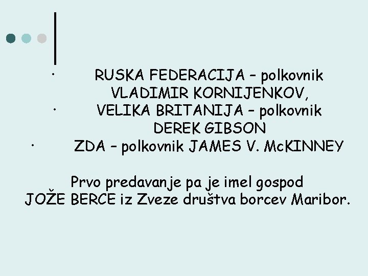 · · · RUSKA FEDERACIJA – polkovnik VLADIMIR KORNIJENKOV, VELIKA BRITANIJA – polkovnik DEREK