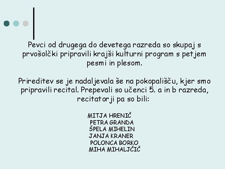 Pevci od drugega do devetega razreda so skupaj s prvošolčki pripravili krajši kulturni program